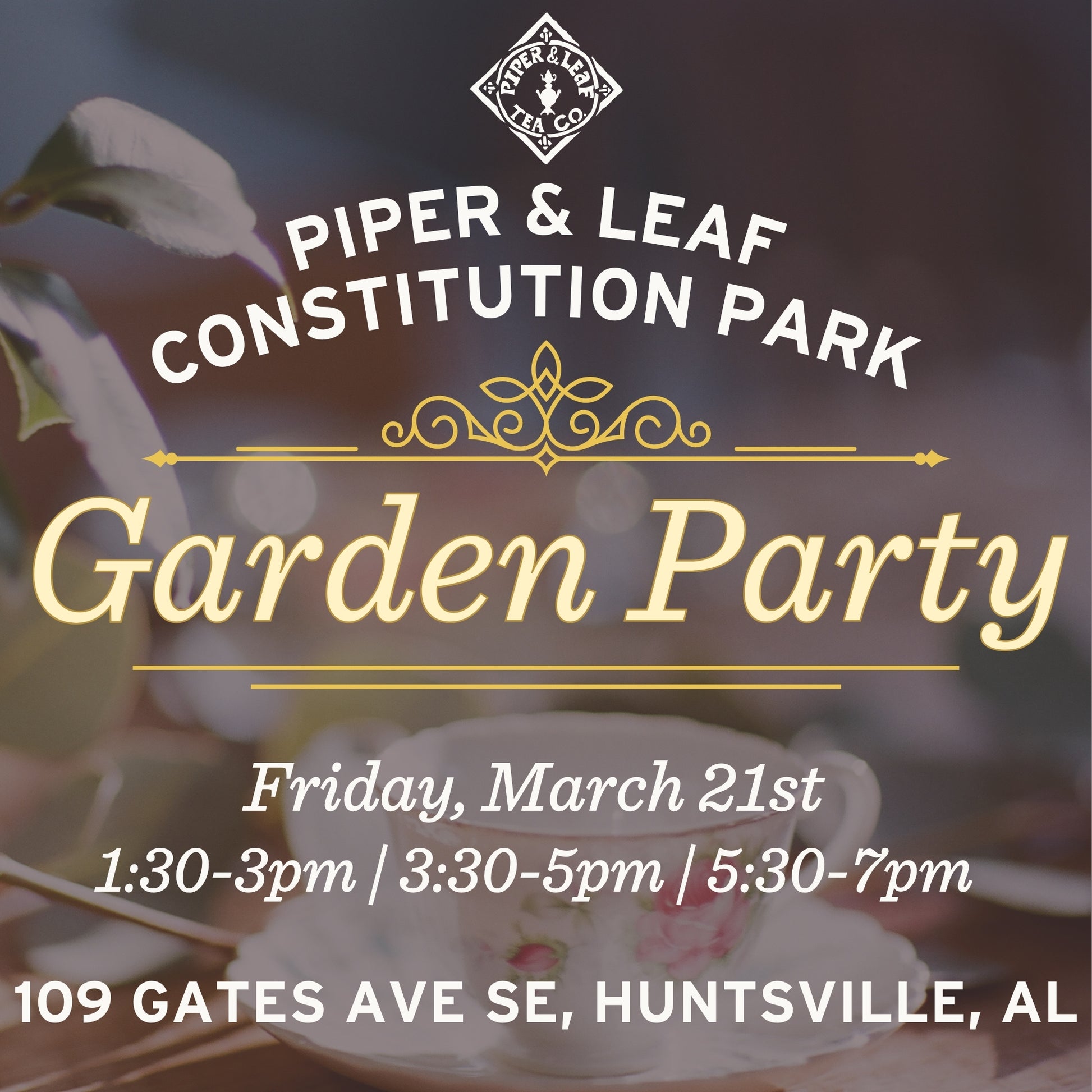 Join Piper and Leaf Tea Co. for a Garden Tea Party at Constitution Park, Huntsville, AL, on March 21st. Enjoy sweet treats and savory bites during sessions at 1:30-3pm, 3:30-5pm, and 5:30-7pm.