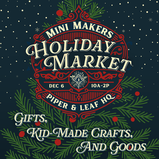 Promote your booth at Piper and Leaf Tea Co.'s Mini Maker's Holiday Market! Join us Dec 6, 10am–2pm for kid-made crafts, unique gifts, snacks, and festive decor. Secure your Mini Maker's Holiday Market Booth Fee today!.