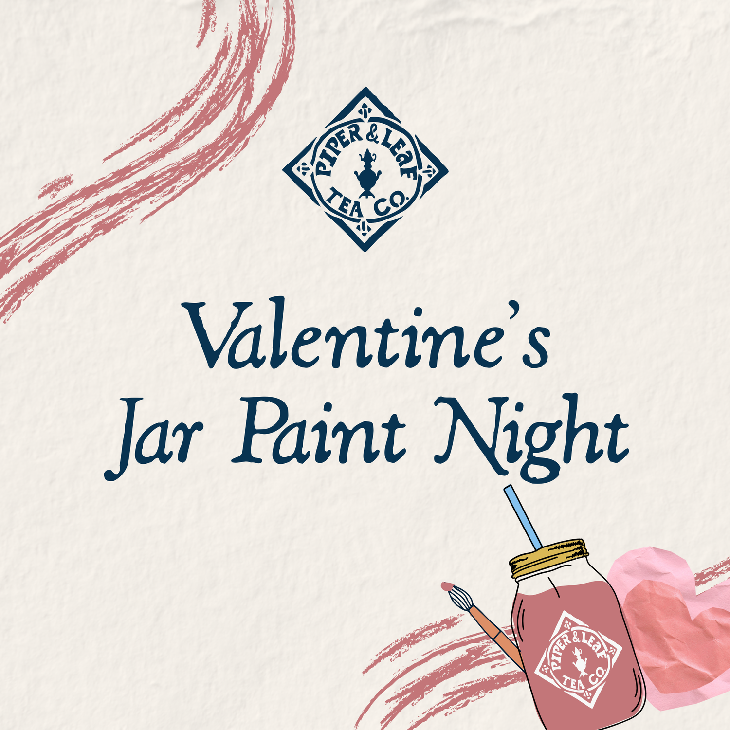 Flyer for "Valentine's Jar Painting" by Piper and Leaf Tea Co., featuring their logo, a tea jar, paintbrush, and pink brushstrokes—perfect for a creative Valentine’s Day celebration downtown!.