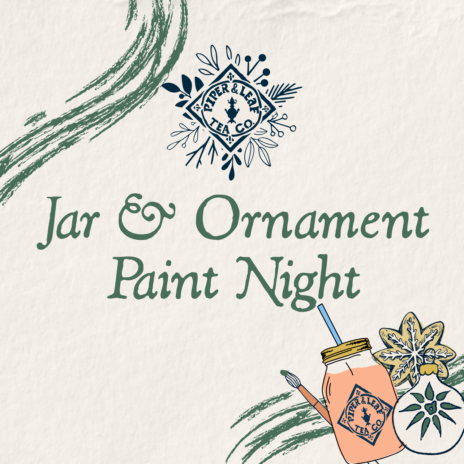 A promo graphic for "Jar Painting Paint Night," a Christmas event at Piper and Leaf Tea Co., with their logo, a painted jar, brush, and festive ornament to showcase holiday-themed jar and ornament painting activities.